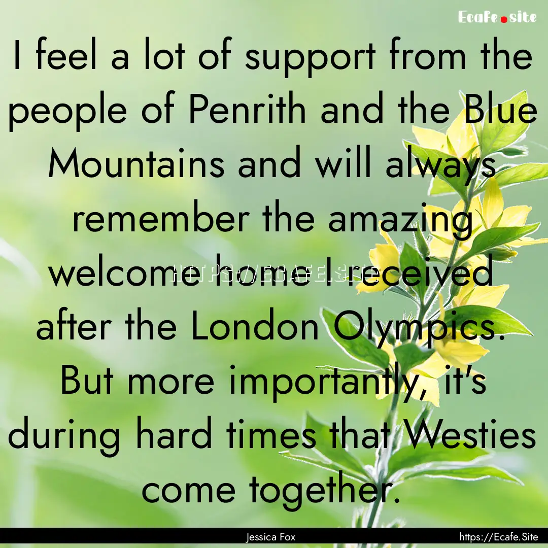 I feel a lot of support from the people of.... : Quote by Jessica Fox