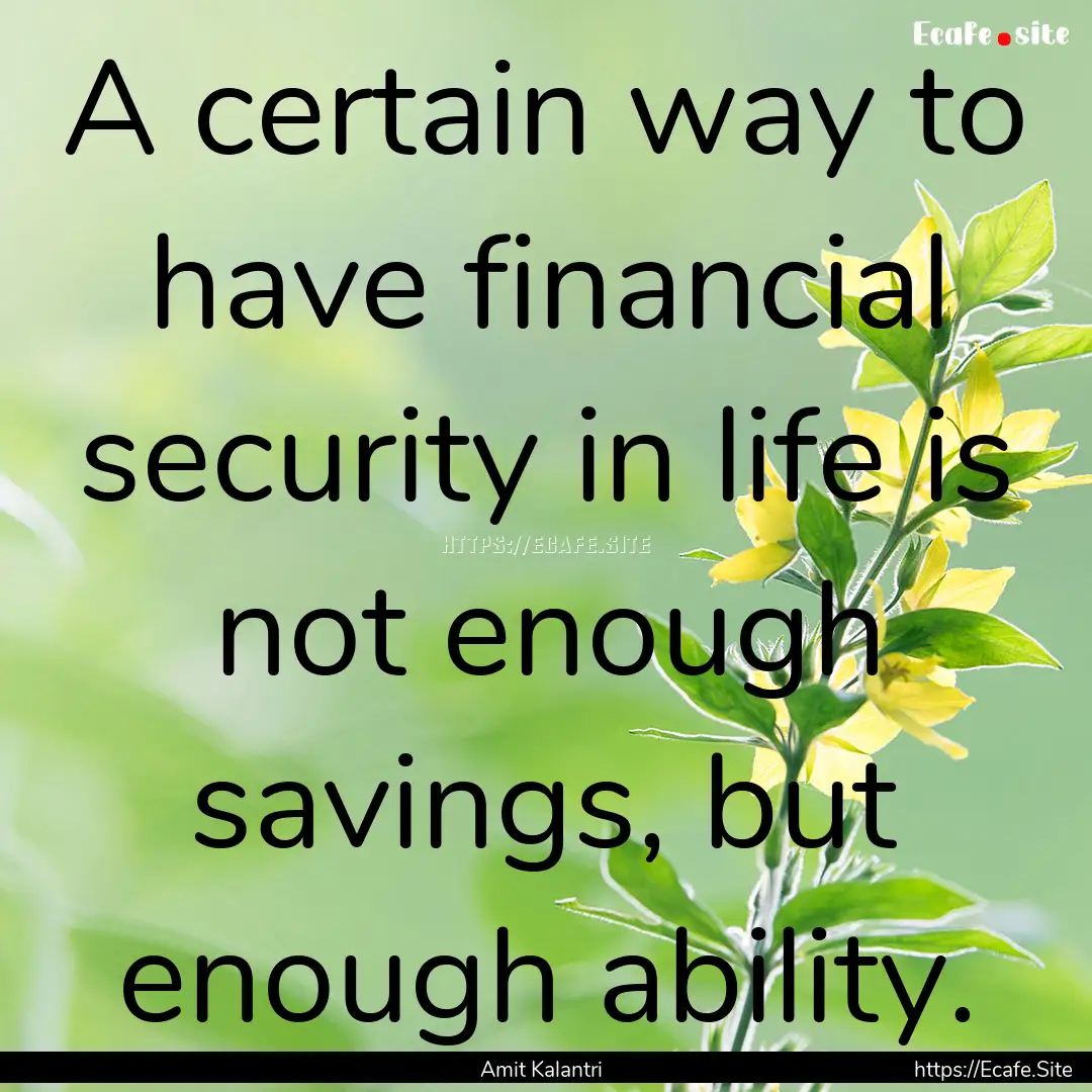 A certain way to have financial security.... : Quote by Amit Kalantri