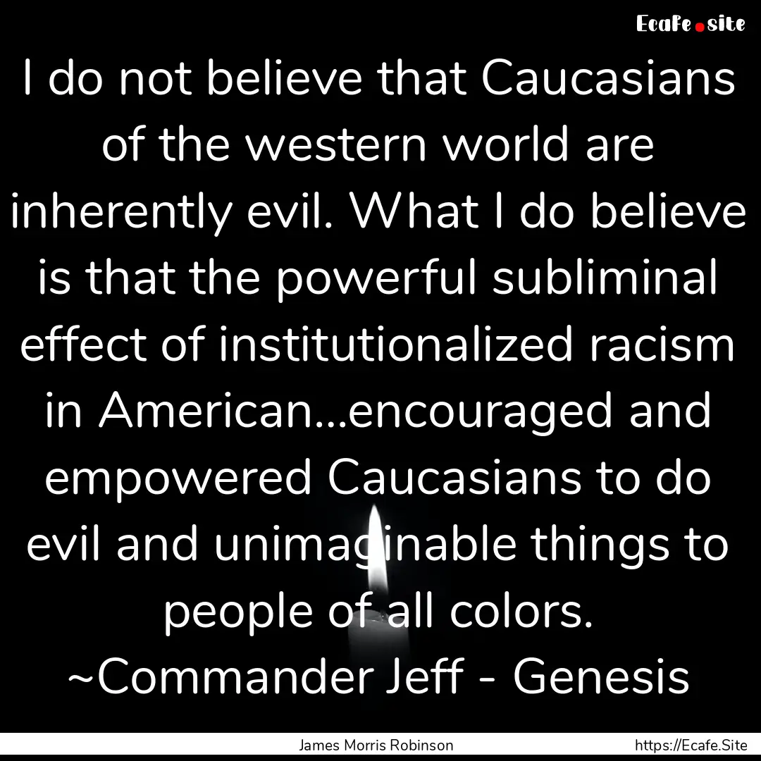 I do not believe that Caucasians of the western.... : Quote by James Morris Robinson