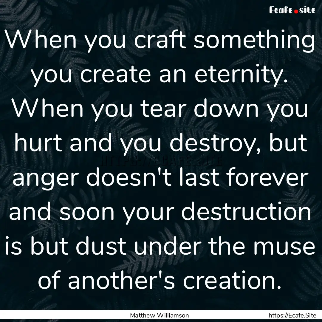 When you craft something you create an eternity..... : Quote by Matthew Williamson