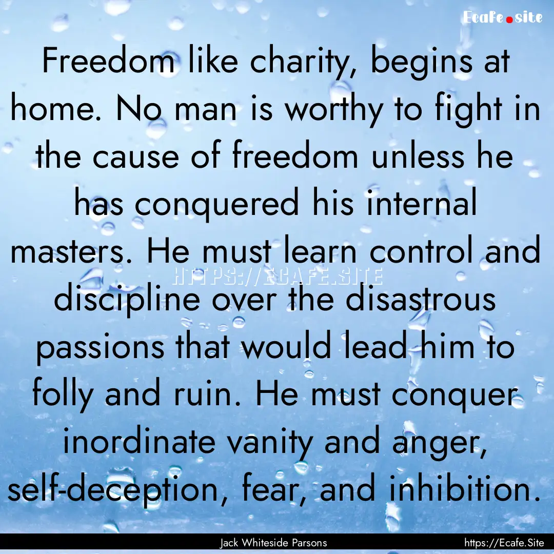 Freedom like charity, begins at home. No.... : Quote by Jack Whiteside Parsons