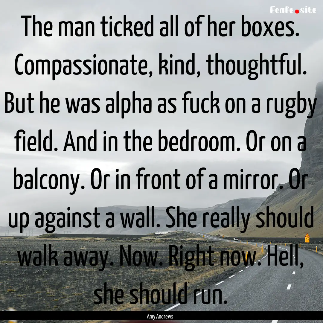 The man ticked all of her boxes. Compassionate,.... : Quote by Amy Andrews