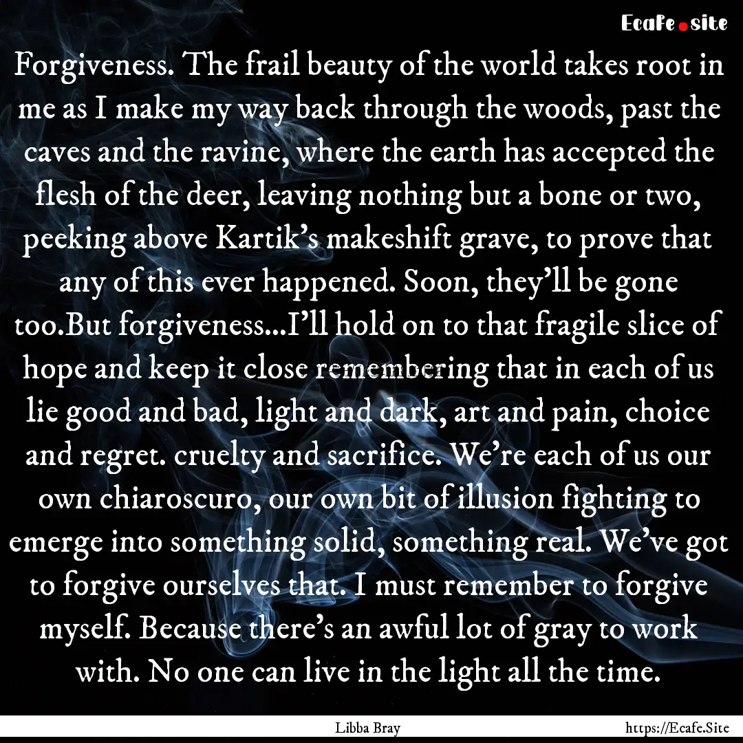 Forgiveness. The frail beauty of the world.... : Quote by Libba Bray