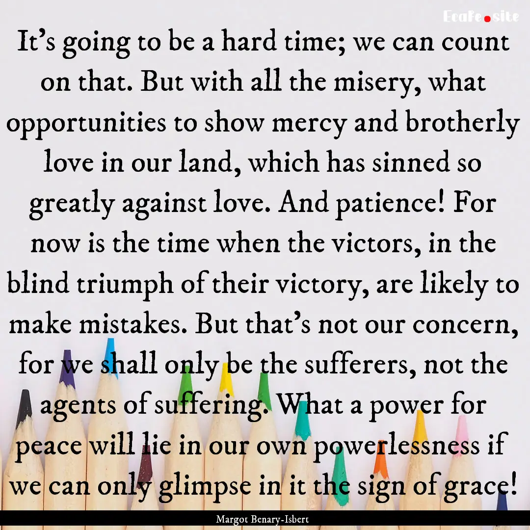 It's going to be a hard time; we can count.... : Quote by Margot Benary-Isbert