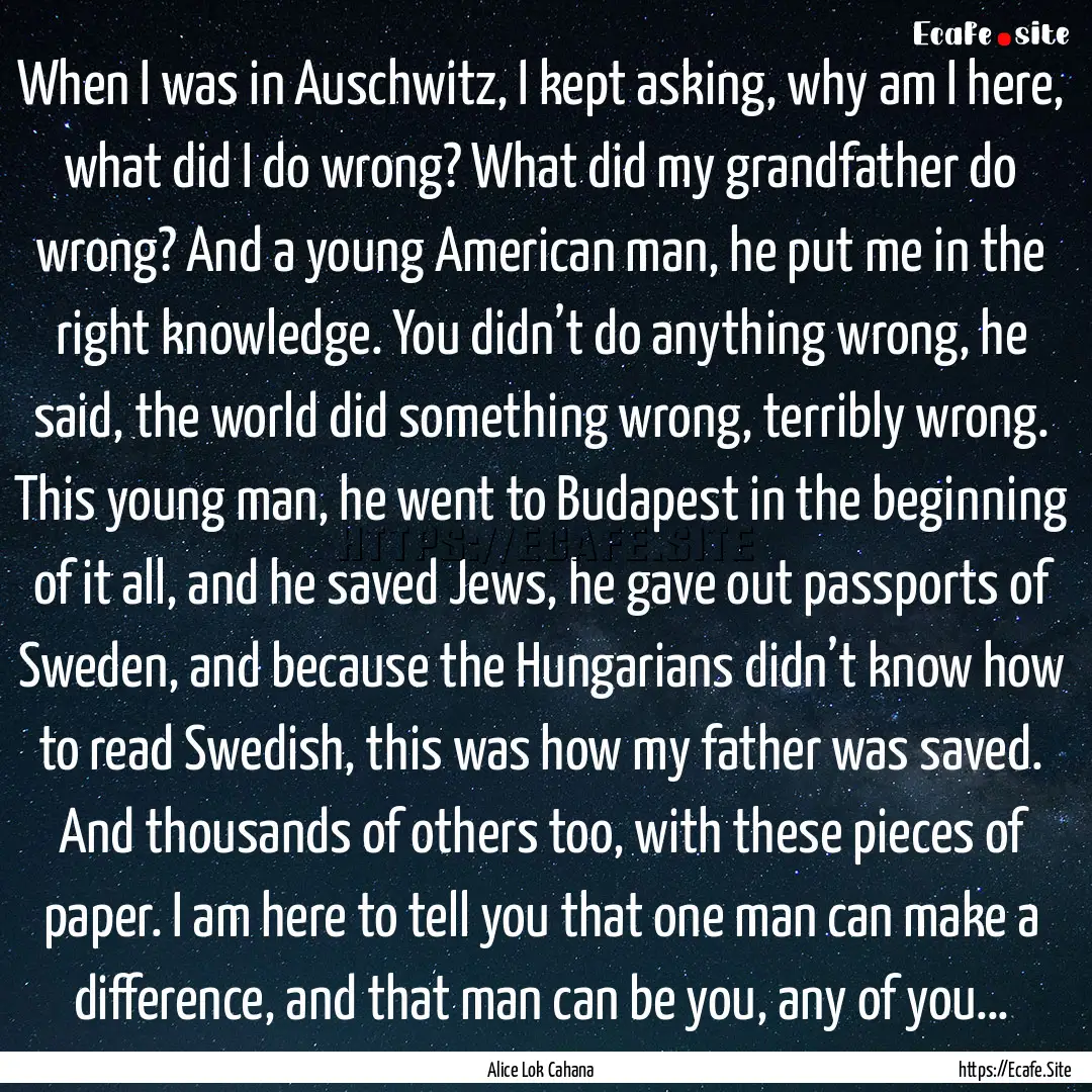 When I was in Auschwitz, I kept asking, why.... : Quote by Alice Lok Cahana