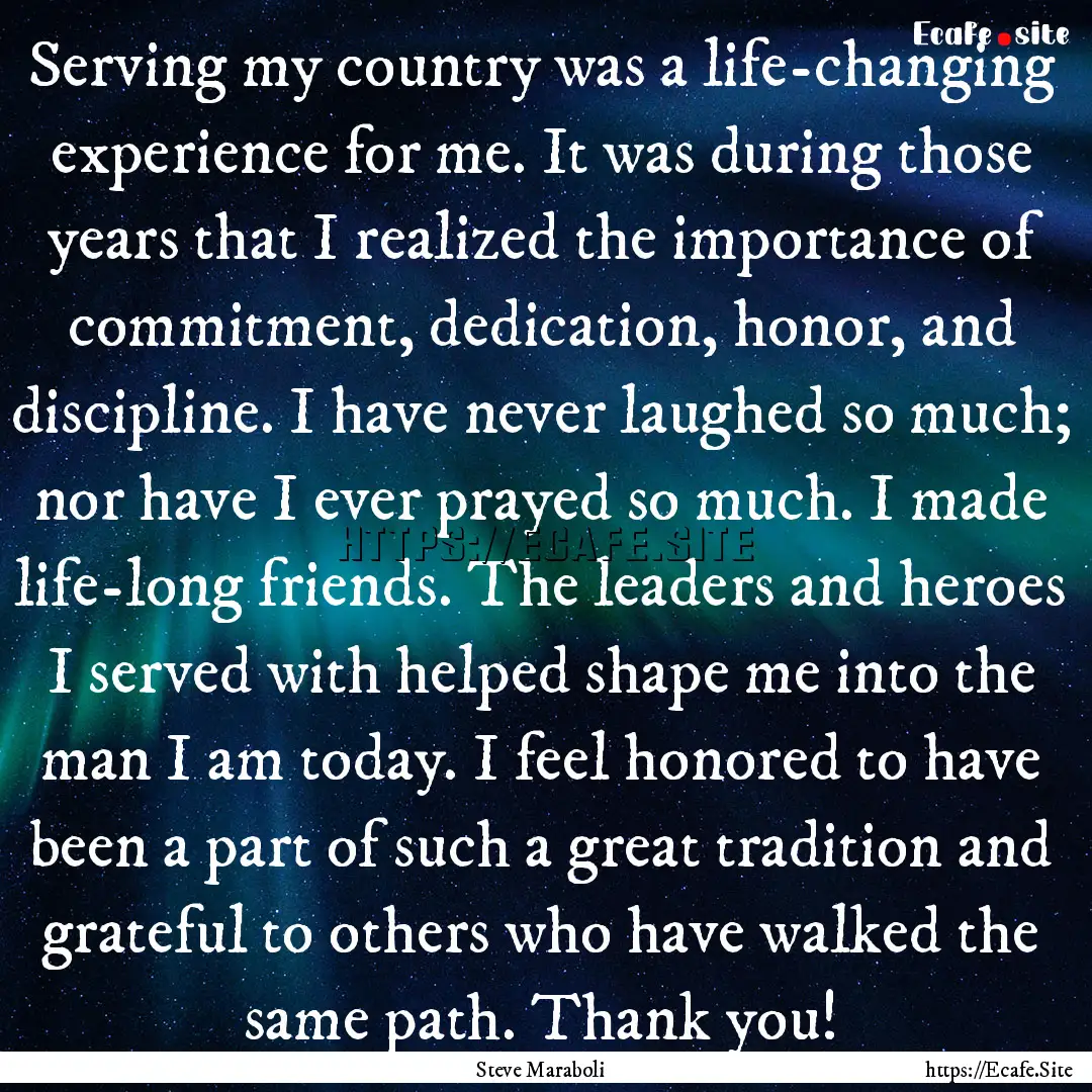 Serving my country was a life-changing experience.... : Quote by Steve Maraboli