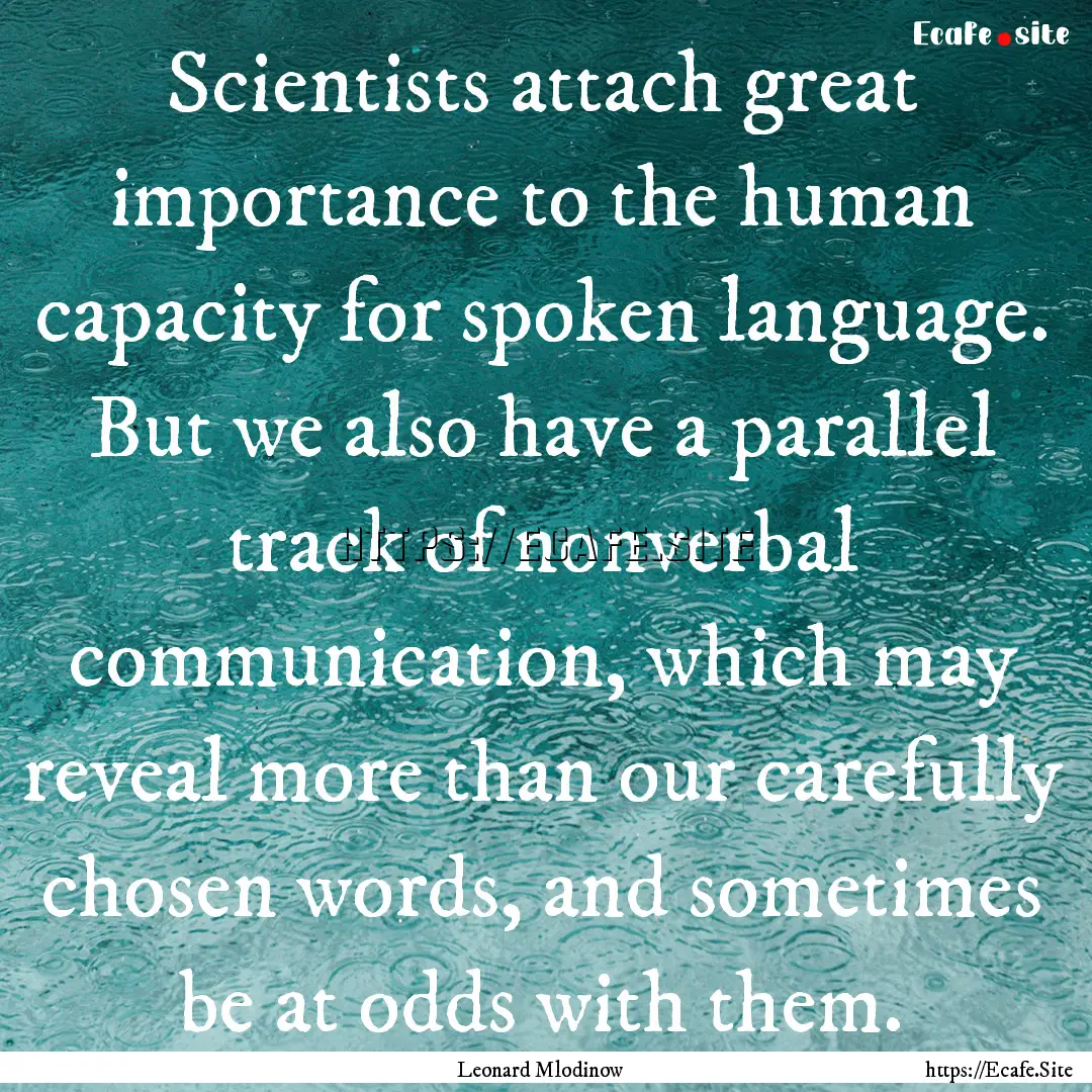 Scientists attach great importance to the.... : Quote by Leonard Mlodinow