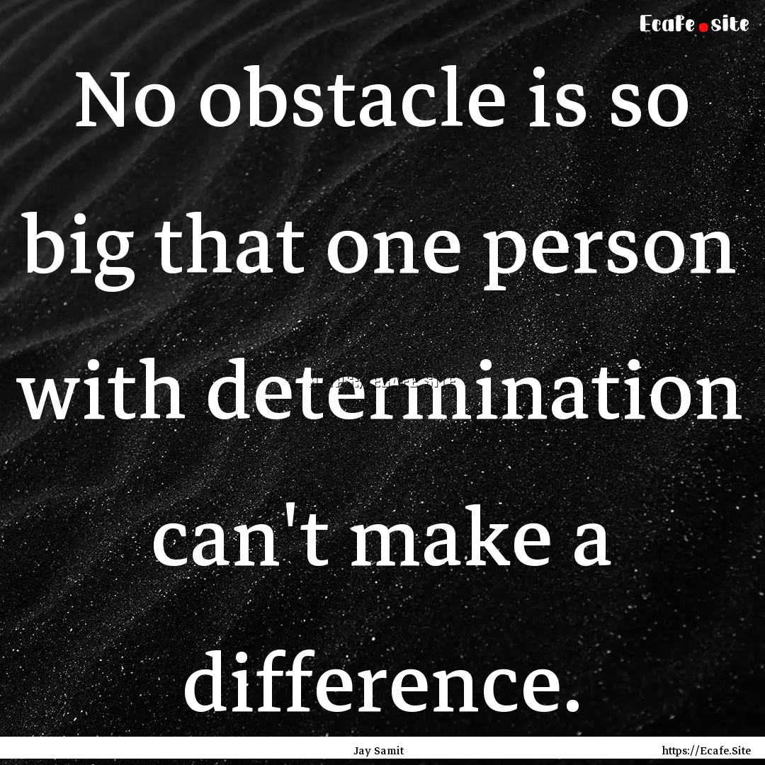 No obstacle is so big that one person with.... : Quote by Jay Samit