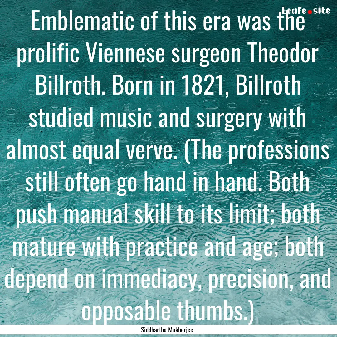 Emblematic of this era was the prolific Viennese.... : Quote by Siddhartha Mukherjee