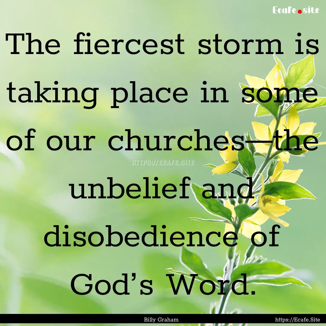 The fiercest storm is taking place in some.... : Quote by Billy Graham