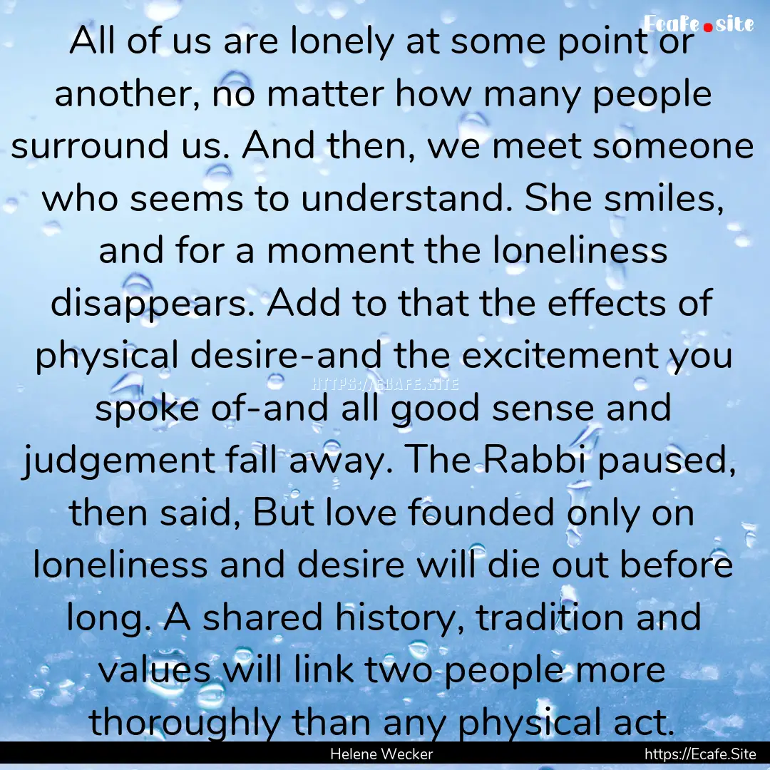 All of us are lonely at some point or another,.... : Quote by Helene Wecker