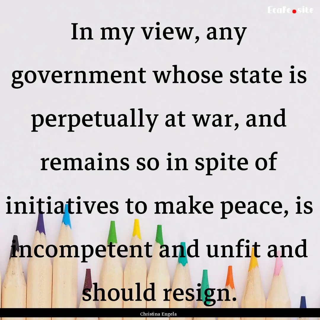 In my view, any government whose state is.... : Quote by Christina Engela