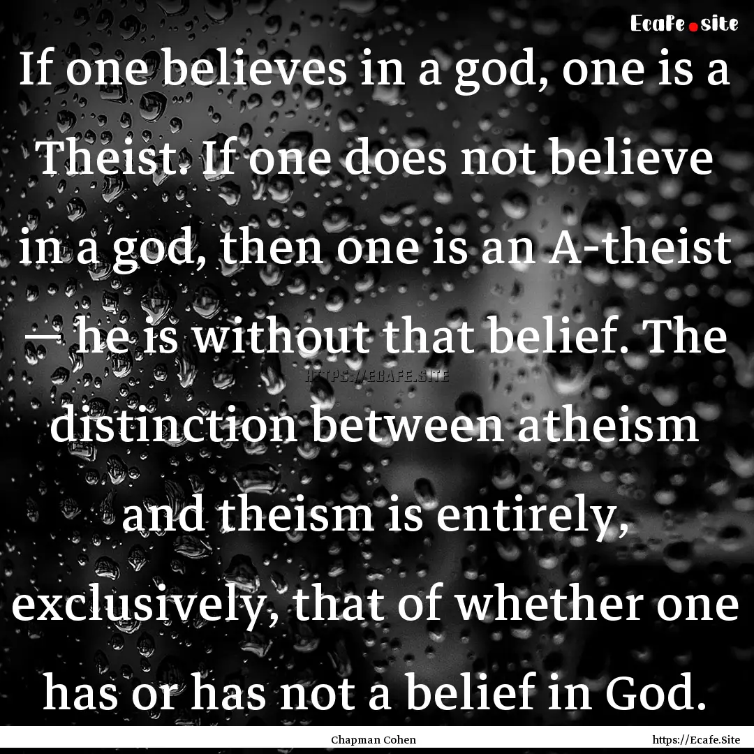 If one believes in a god, one is a Theist..... : Quote by Chapman Cohen