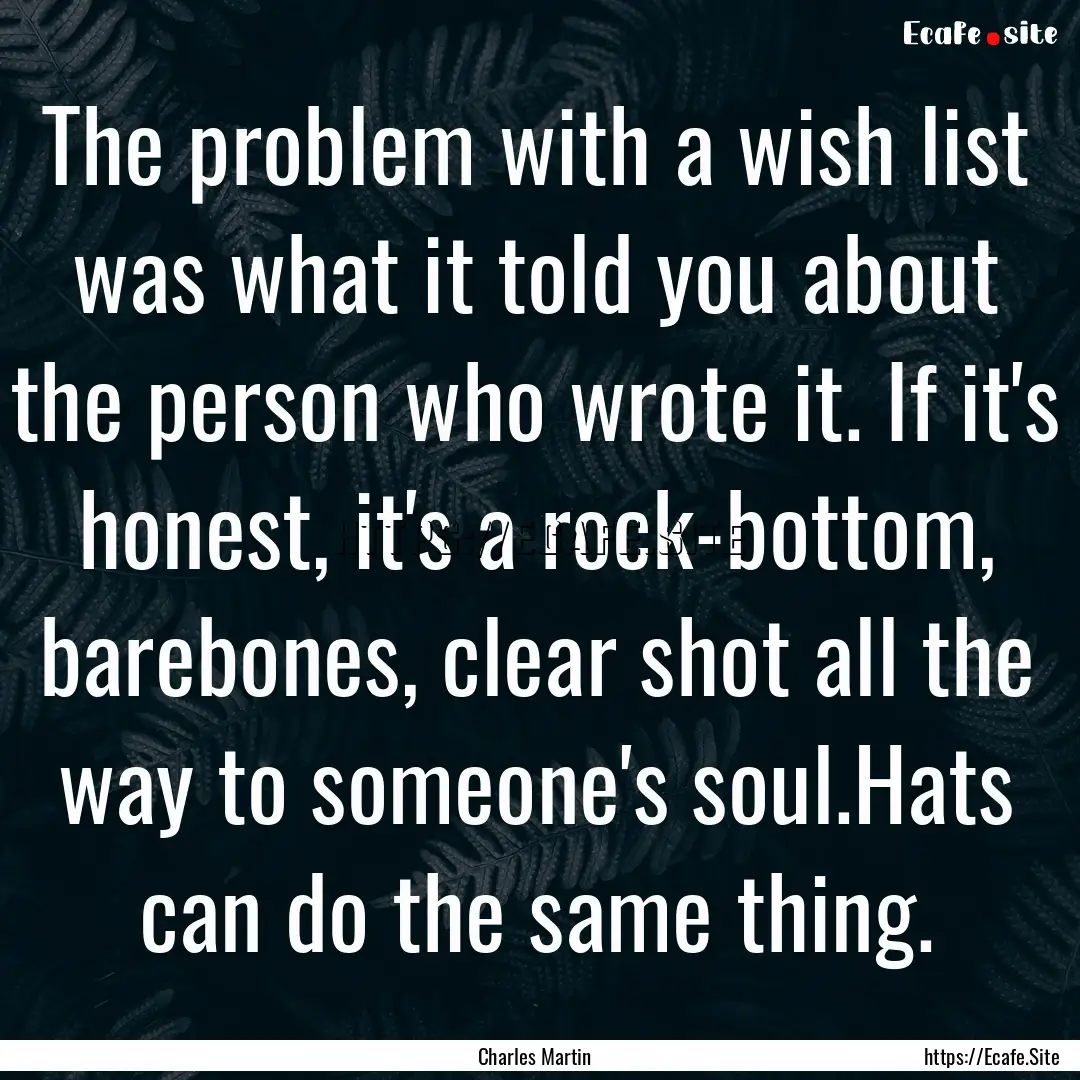 The problem with a wish list was what it.... : Quote by Charles Martin