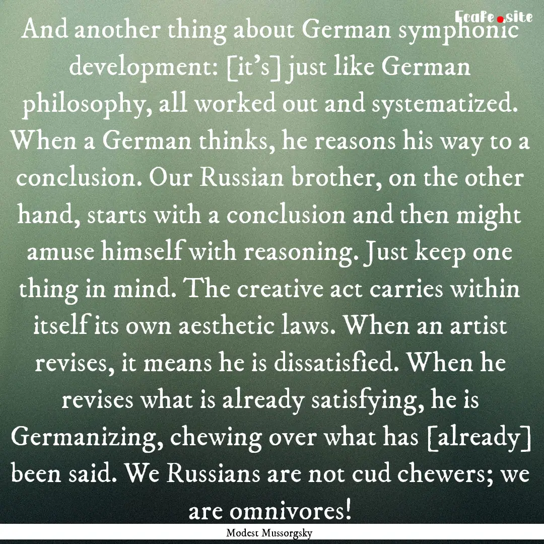 And another thing about German symphonic.... : Quote by Modest Mussorgsky