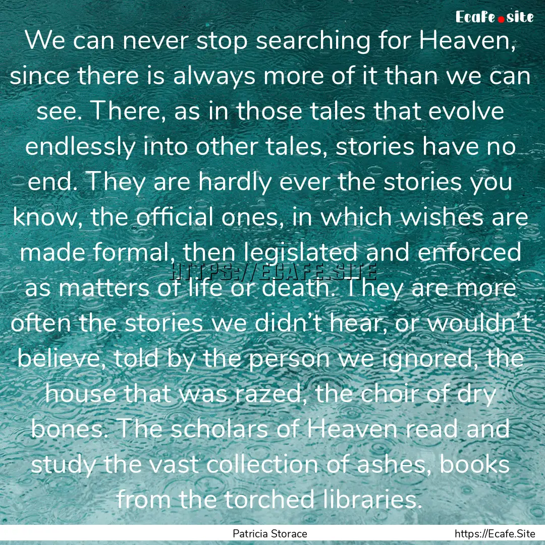 We can never stop searching for Heaven, since.... : Quote by Patricia Storace