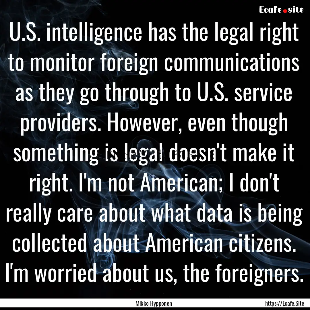 U.S. intelligence has the legal right to.... : Quote by Mikko Hypponen