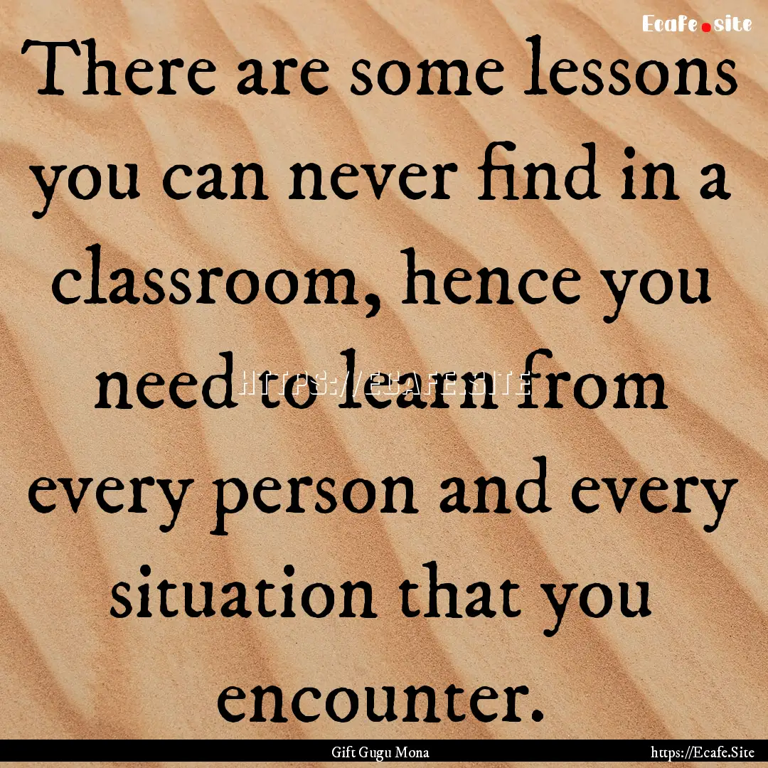 There are some lessons you can never find.... : Quote by Gift Gugu Mona