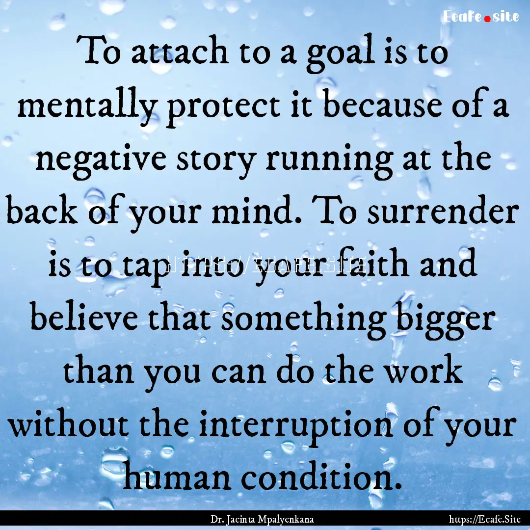 To attach to a goal is to mentally protect.... : Quote by Dr. Jacinta Mpalyenkana