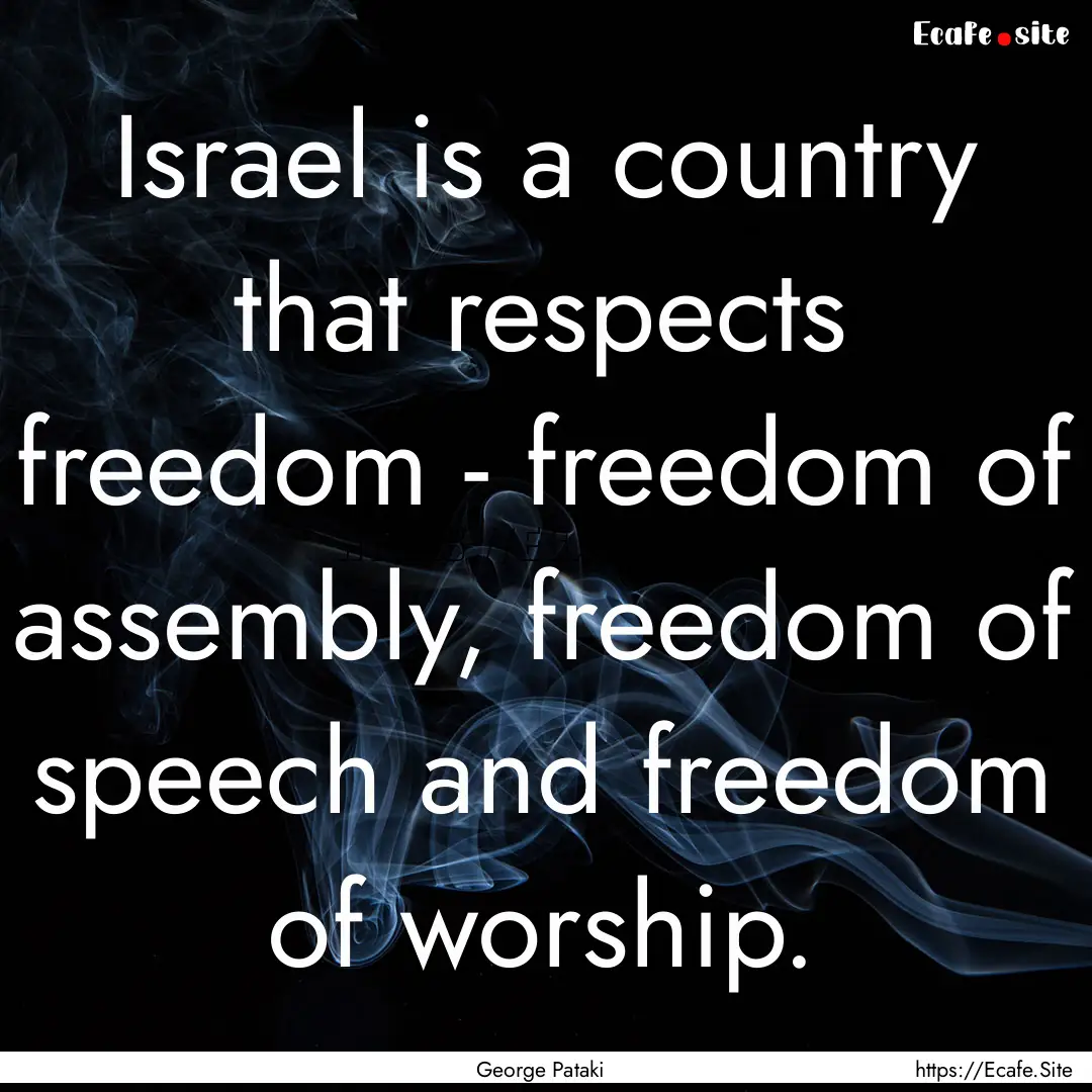 Israel is a country that respects freedom.... : Quote by George Pataki