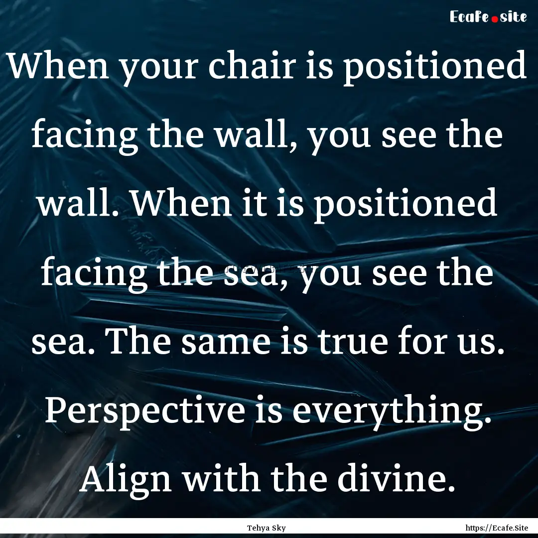 When your chair is positioned facing the.... : Quote by Tehya Sky