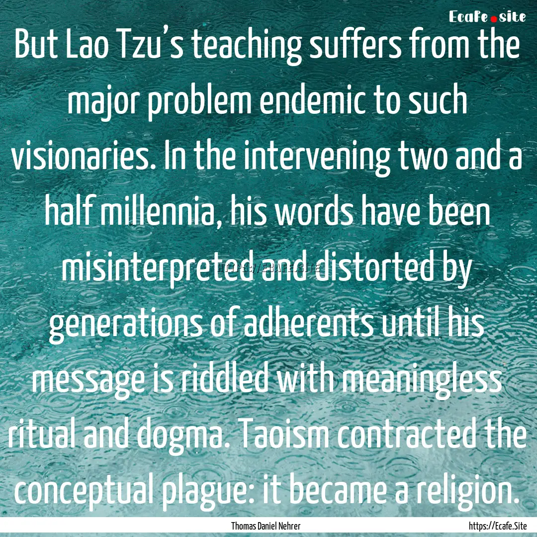 But Lao Tzu’s teaching suffers from the.... : Quote by Thomas Daniel Nehrer