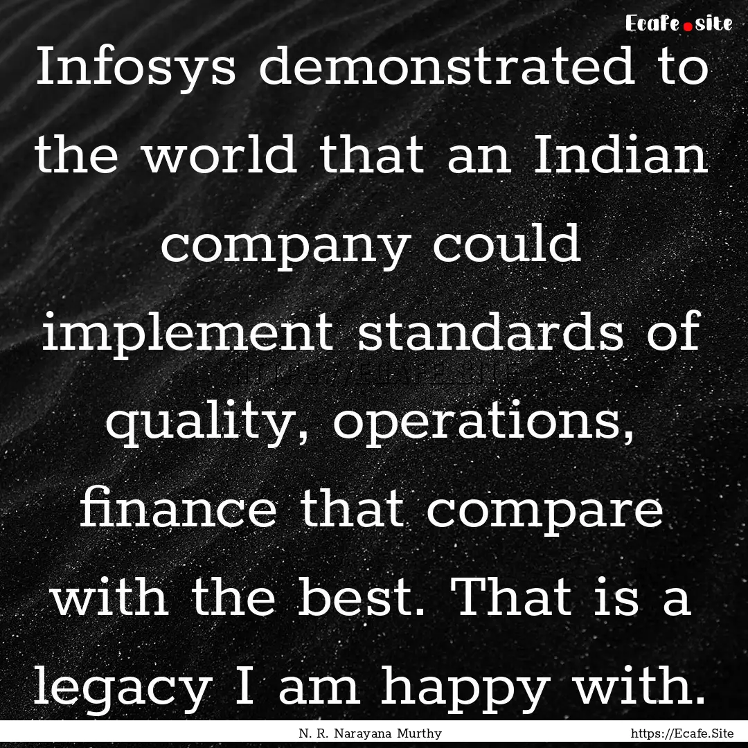 Infosys demonstrated to the world that an.... : Quote by N. R. Narayana Murthy