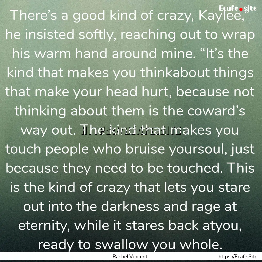 There’s a good kind of crazy, Kaylee,”.... : Quote by Rachel Vincent