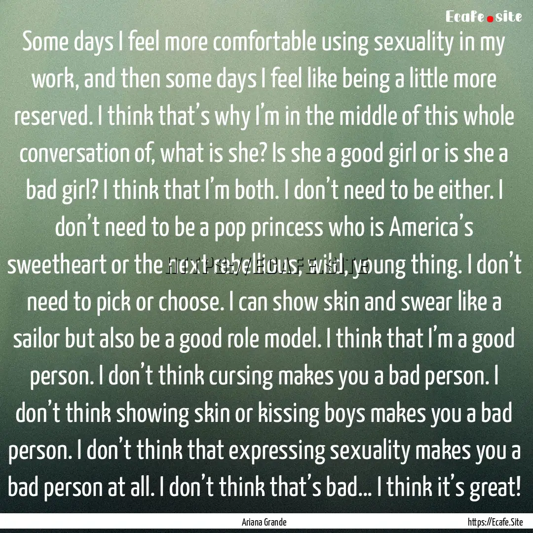 Some days I feel more comfortable using sexuality.... : Quote by Ariana Grande