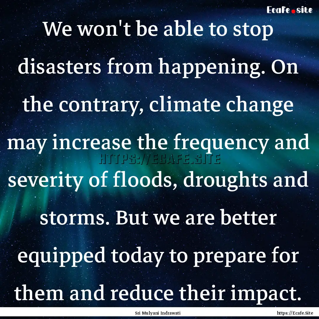 We won't be able to stop disasters from happening..... : Quote by Sri Mulyani Indrawati