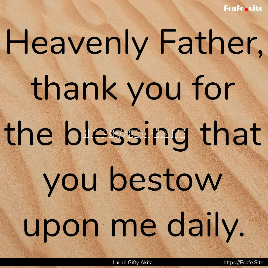 Heavenly Father, thank you for the blessing.... : Quote by Lailah Gifty Akita