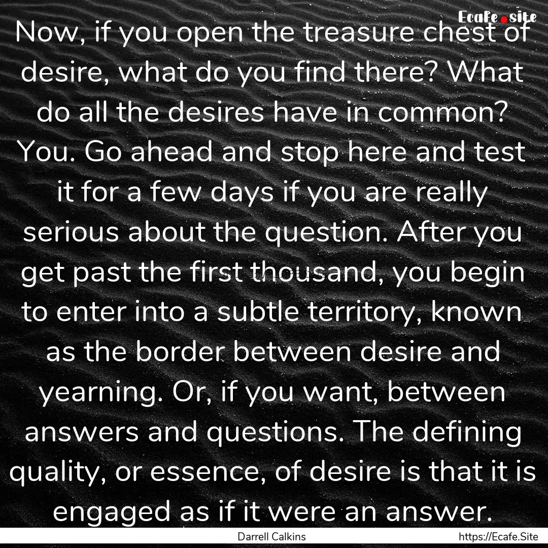 Now, if you open the treasure chest of desire,.... : Quote by Darrell Calkins