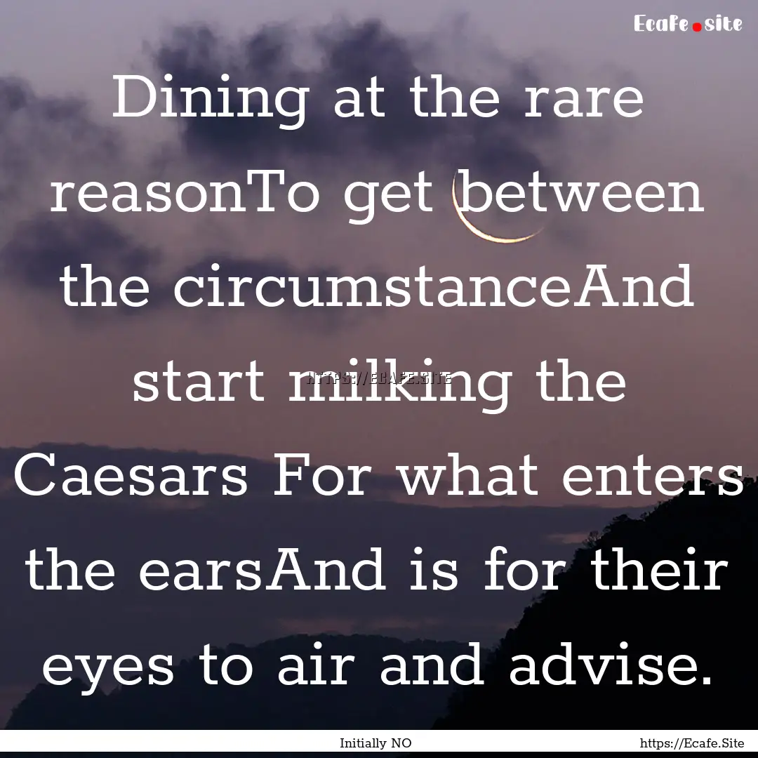 Dining at the rare reasonTo get between the.... : Quote by Initially NO