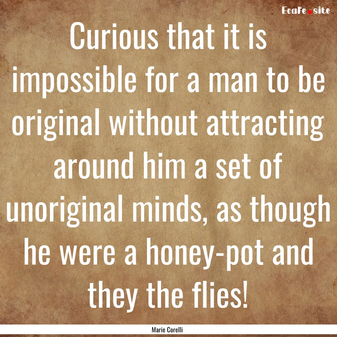 Curious that it is impossible for a man to.... : Quote by Marie Corelli