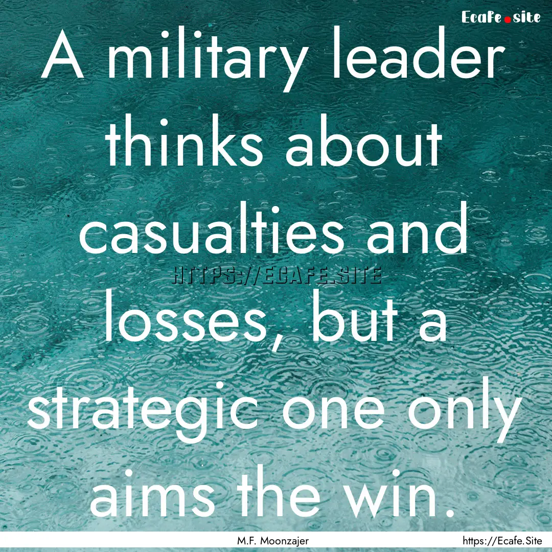 A military leader thinks about casualties.... : Quote by M.F. Moonzajer