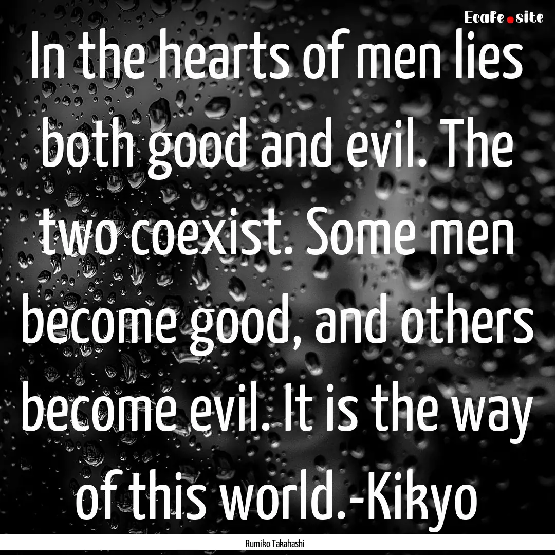 In the hearts of men lies both good and evil..... : Quote by Rumiko Takahashi