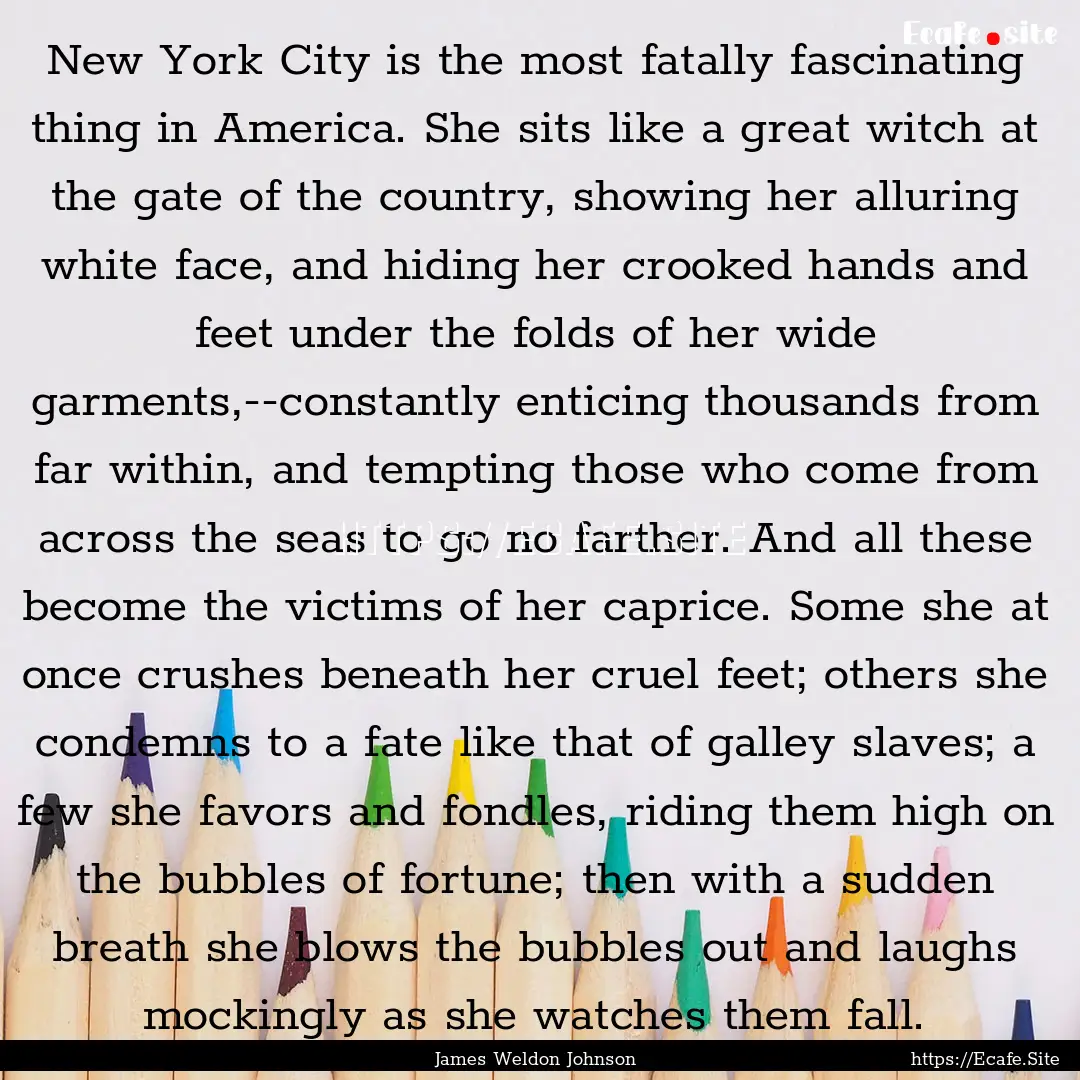 New York City is the most fatally fascinating.... : Quote by James Weldon Johnson