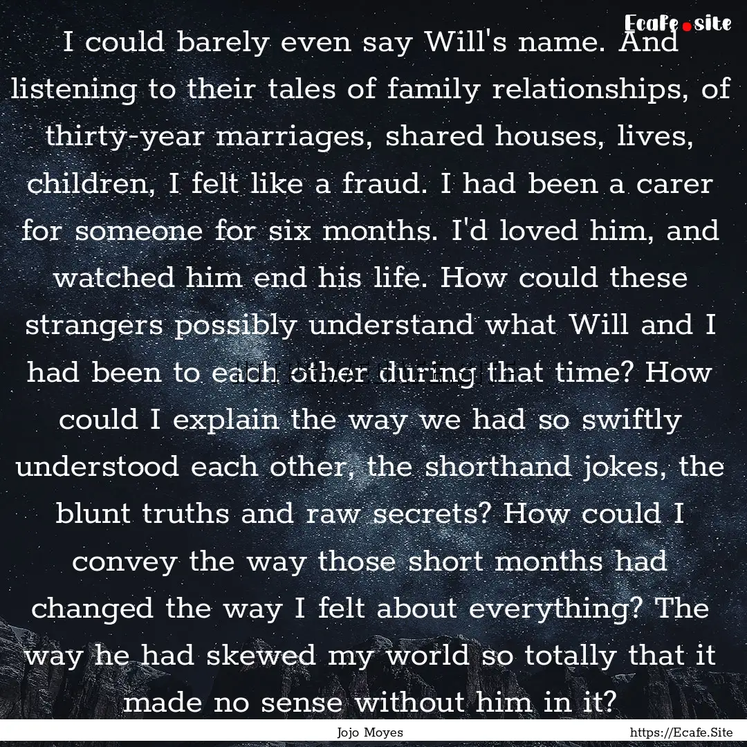 I could barely even say Will's name. And.... : Quote by Jojo Moyes