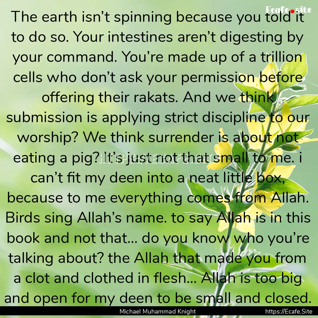 The earth isn’t spinning because you told.... : Quote by Michael Muhammad Knight