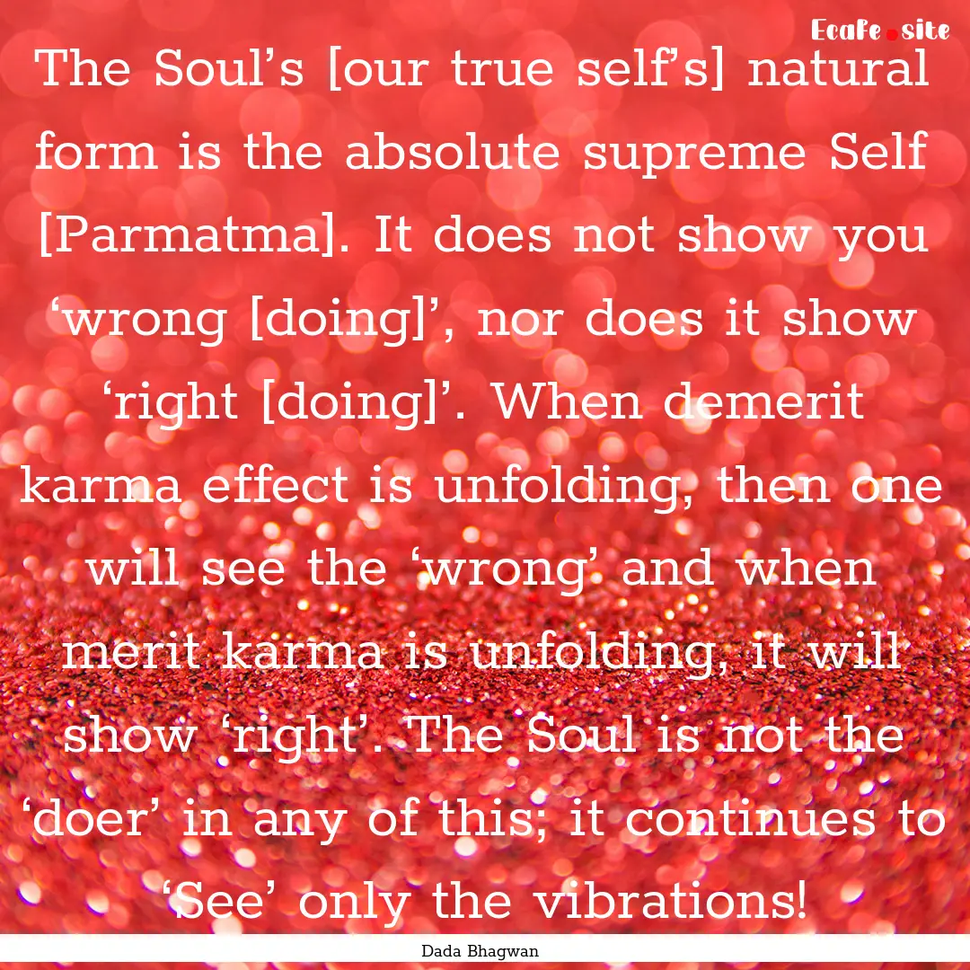 The Soul’s [our true self’s] natural.... : Quote by Dada Bhagwan