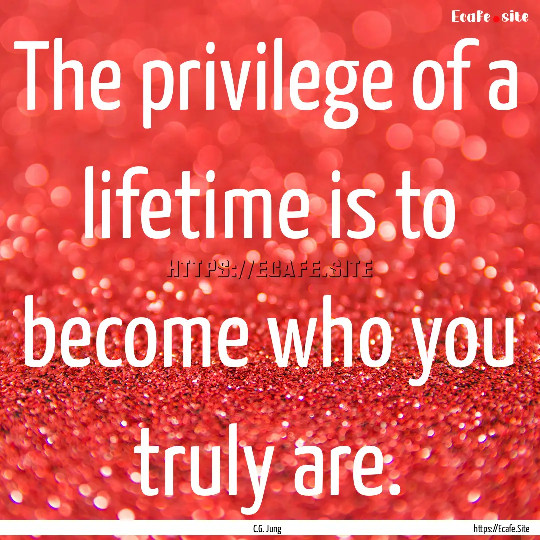 The privilege of a lifetime is to become.... : Quote by C.G. Jung