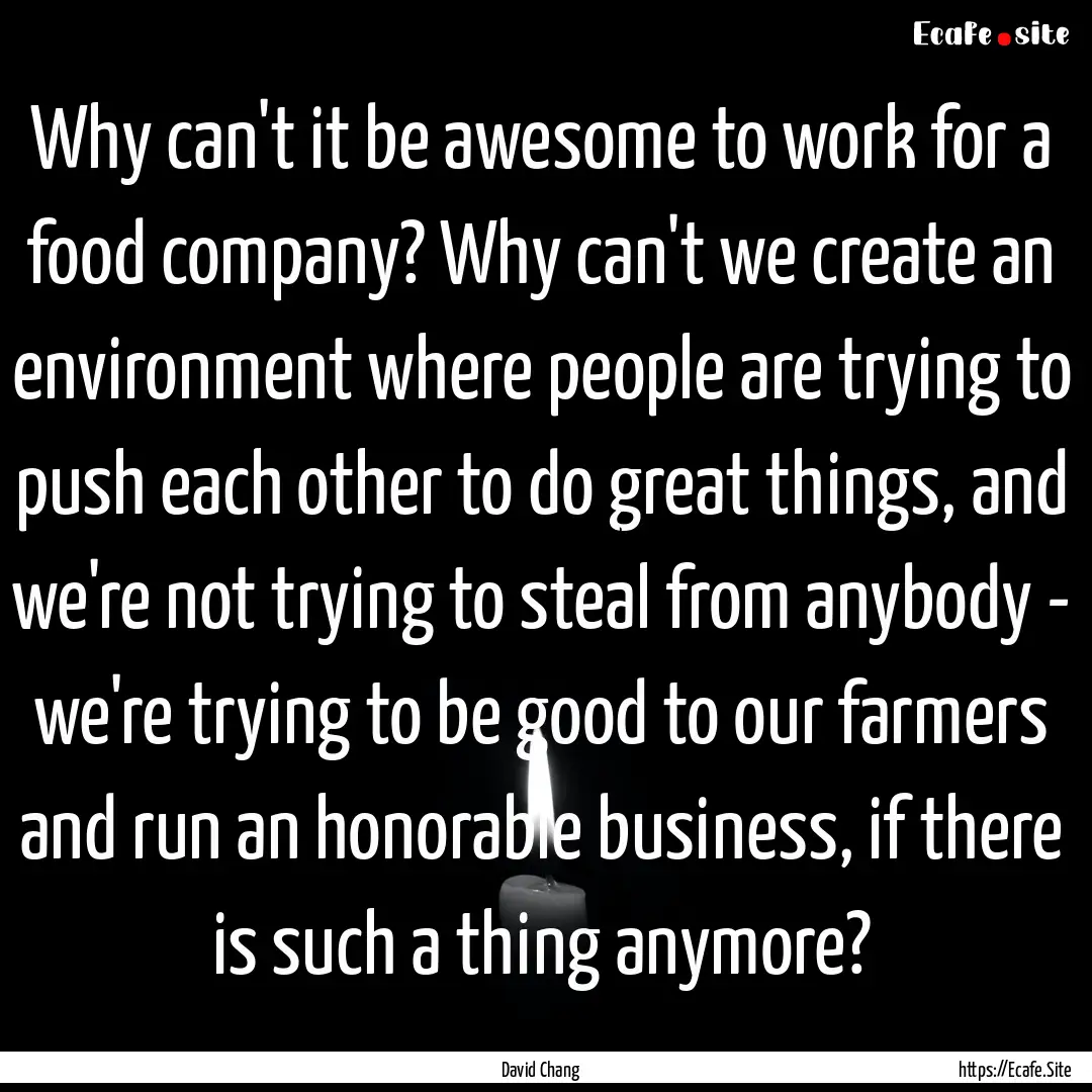 Why can't it be awesome to work for a food.... : Quote by David Chang