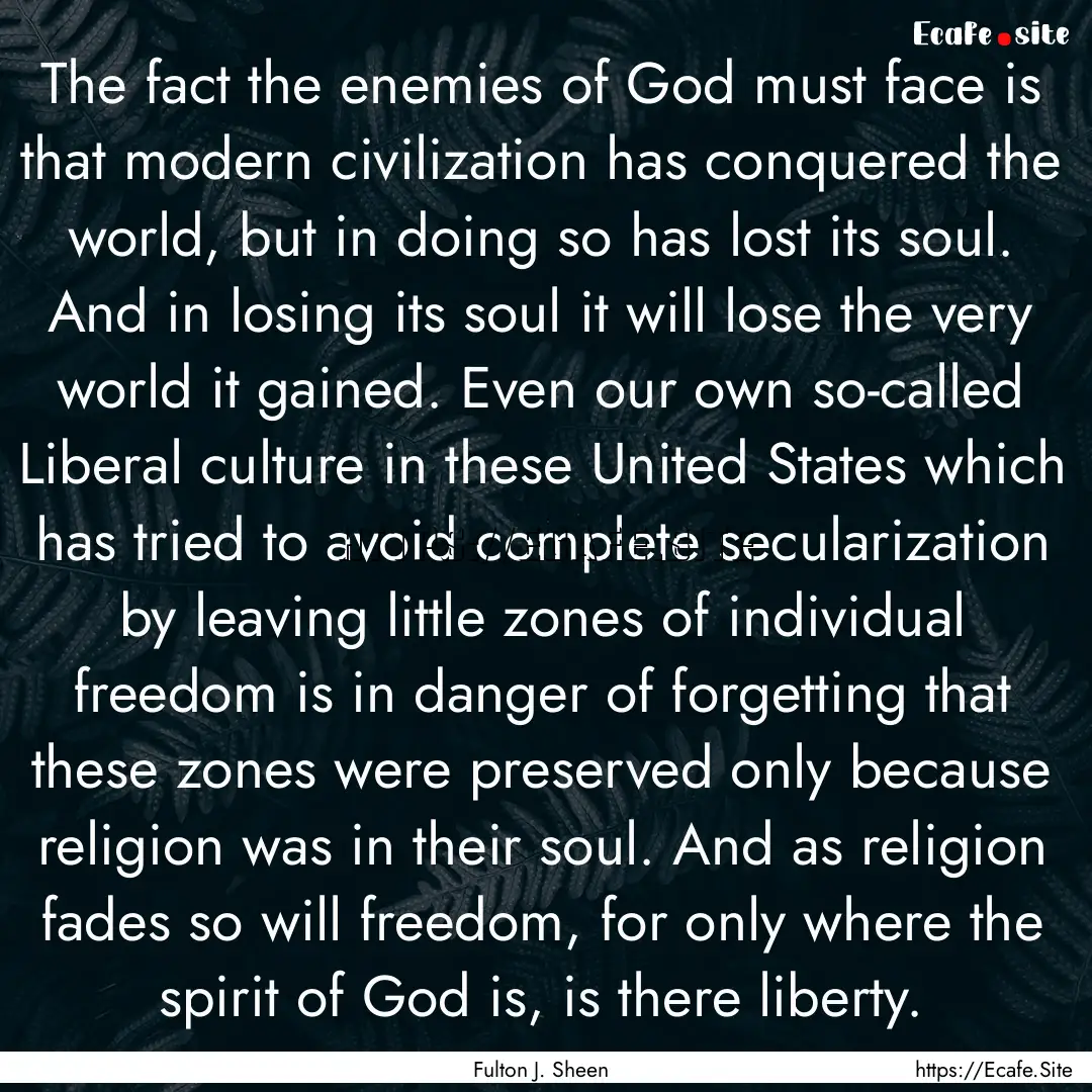 The fact the enemies of God must face is.... : Quote by Fulton J. Sheen