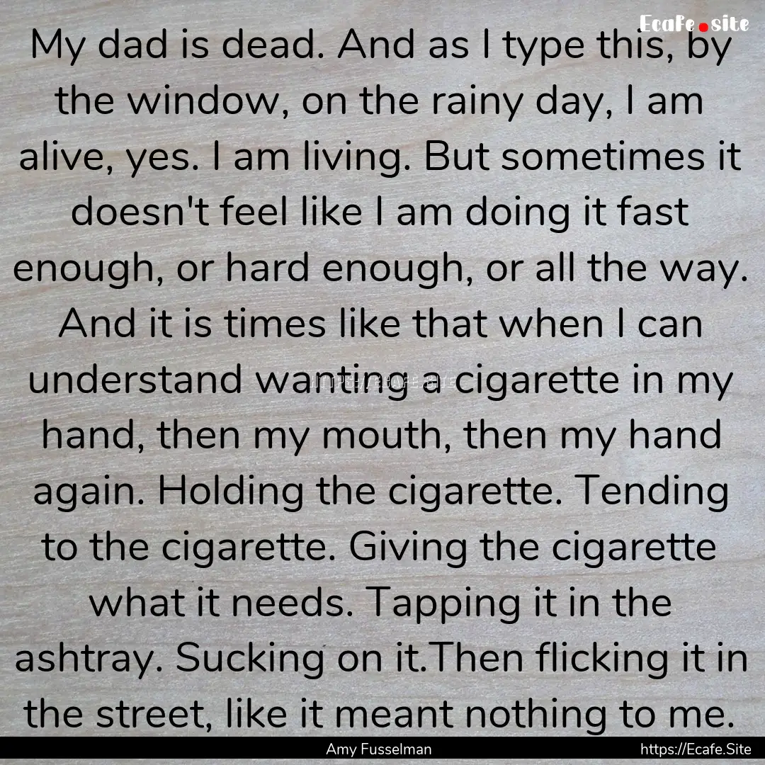 My dad is dead. And as I type this, by the.... : Quote by Amy Fusselman