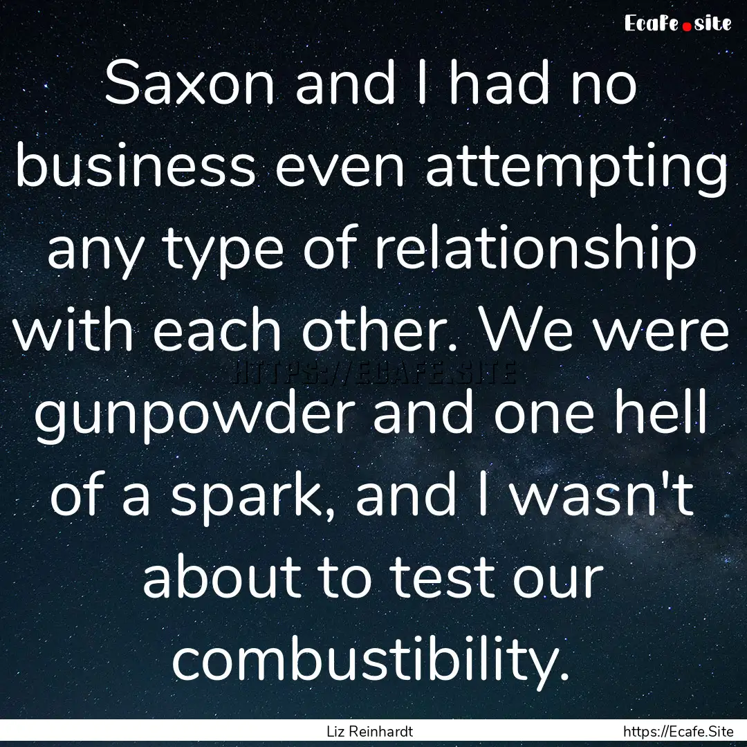 Saxon and I had no business even attempting.... : Quote by Liz Reinhardt