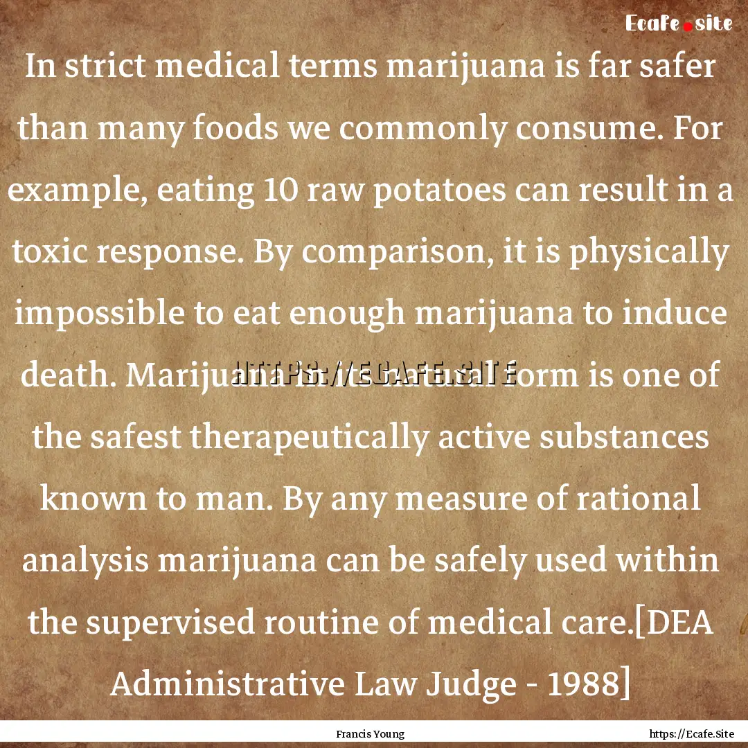 In strict medical terms marijuana is far.... : Quote by Francis Young