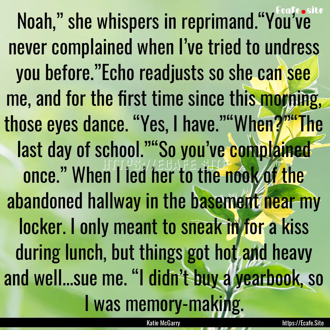 Noah,” she whispers in reprimand.“You’ve.... : Quote by Katie McGarry