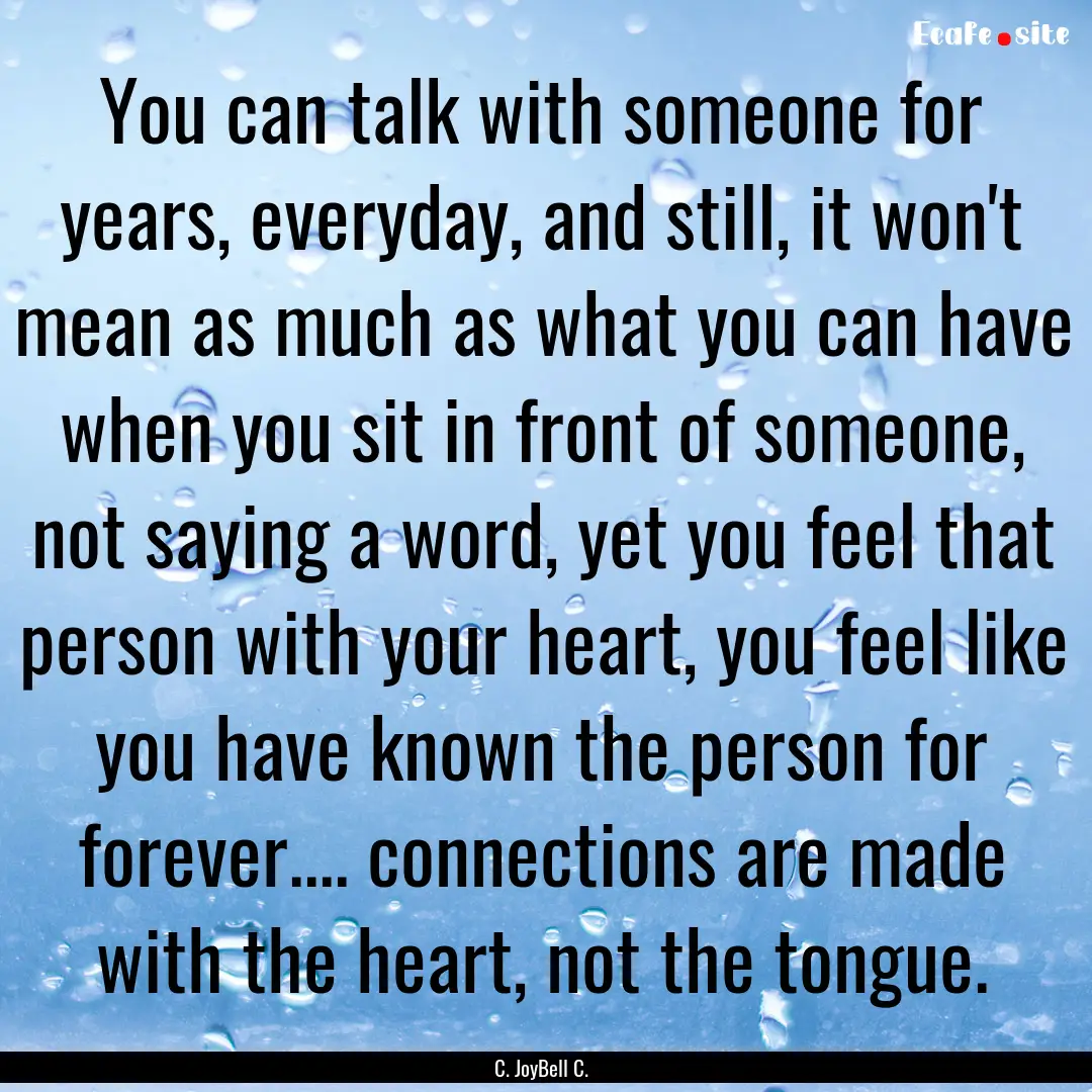 You can talk with someone for years, everyday,.... : Quote by C. JoyBell C.