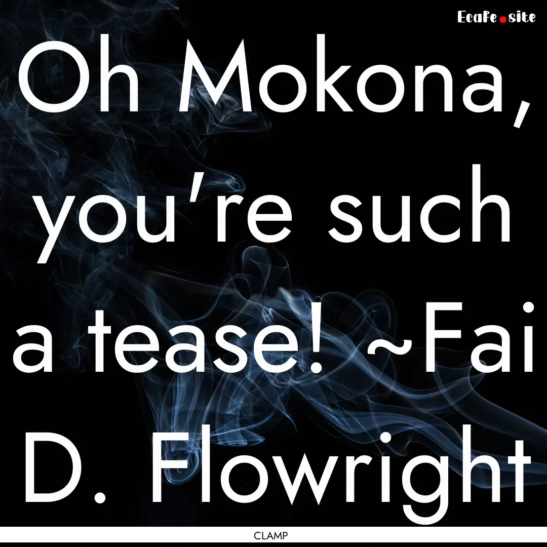 Oh Mokona, you're such a tease! ~Fai D. Flowright.... : Quote by CLAMP