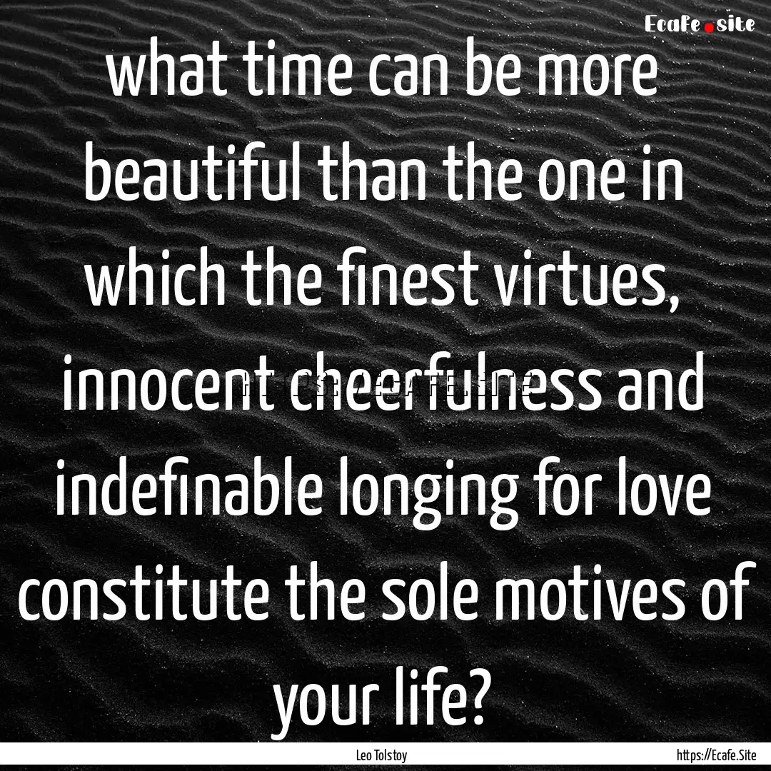 what time can be more beautiful than the.... : Quote by Leo Tolstoy